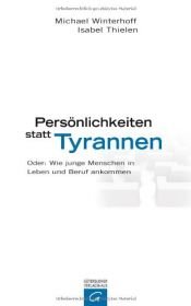 book cover of Persönlichkeiten statt Tyrannen : oder: Wie junge Menschen in Leben und Beruf ankommen by Isabel Thielen|Michael Winterhoff