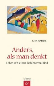 book cover of Anders, als man denkt: Leben mit einem behinderten Kind by Jutta Flatters