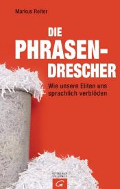 book cover of Die Phrasendrescher: Wie unsere Eliten uns sprachlich verblöden by Markus Reiter