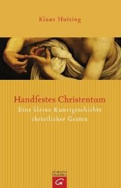 book cover of Handfestes Christentum: eine kleine Kunstgeschichte christlicher Gesten by Klaas Huizing