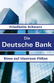 book cover of Die Deutsche Bank: Riese auf tönernen Füßen by Friedhelm Schwarz