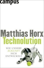 book cover of Technolution: Wie unsere Zukunft sich entwickelt by Matthias Horx