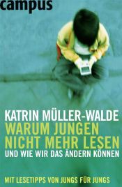 book cover of Warum Jungen nicht mehr lesen: und wie wir das ändern können by Katrin Müller-Walde