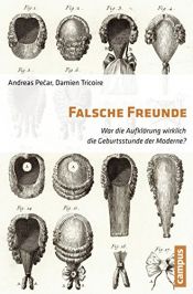 book cover of Falsche Freunde: War die Aufklärung wirklich die Geburtsstunde der Moderne? by Andreas Pecar|Damien Tricoire