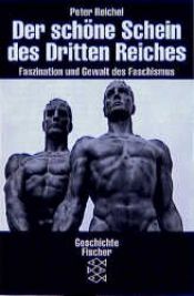 book cover of Der schöne Schein des Dritten Reiches : Faszination und Gewalt des Faschismus by Peter Reichel