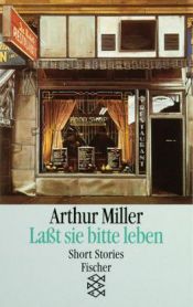 book cover of Lasst sie bitte leben: Short Stories by 亚瑟·米勒