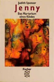 book cover of Jenny. Das Martyrium eines Kindes. by Judith Spencer