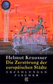 book cover of Die Zerstörung der europäischen Städte. Erzählungen. by Helmut Krausser