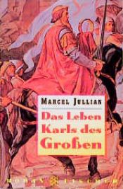 book cover of Das Leben Karls des Grossen : Roman by Marcel Jullian