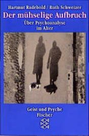 book cover of Der mühselige Aufbruch : über Psychoanalyse im Alter by Hartmut Radebold