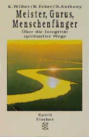 book cover of Meister, Gurus, Menschenfänger. Über die Integrität spiritueller Wege. by ケン・ウィルバー