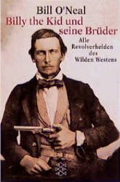 book cover of Billy the Kid und seine Brüder. Alle Revolverhelden des Wilden Westens. by Bill O'Neal