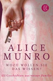 book cover of Wozu wollen Sie das wissen?: Elf Geschichten aus meiner Familie by 艾丽斯·芒罗