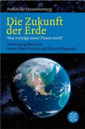 book cover of Die Zukunft der Erde was verträgt unser Planet noch? by Ernst Fischer