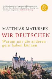 book cover of Wir Deutschen: Warum die anderen uns gern haben können by Matthias Matussek