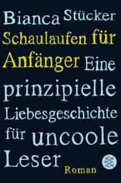 book cover of Schaulaufen für Anfänger. Eine prinzipielle Liebesgeschichte für uncoole Leser by Bianca Stücker