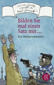 book cover of Bilden Sie mal einen Satz mit ...: 555 Ergebnisse eines Dichterwettstreits by Robert Gernhardt