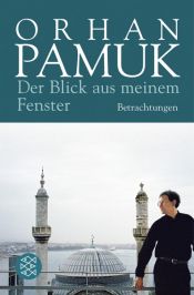 book cover of Der Blick aus meinem Fenster: Betrachtungen by Ferit Orhan Pamuk