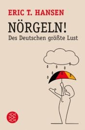 book cover of Nörgeln!: Des Deutschen größte Lust by Eric T. Hansen