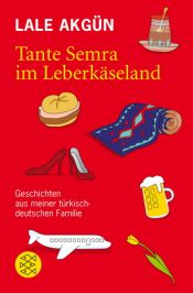 book cover of Tante Semra im Leberkäseland: Geschichten aus meiner türkisch-deutschen Familie by Lale Akgün