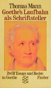 book cover of Goethe's Laufbahn als Schiftsteller: Zwolf Essays und Reden zu Goethe by توماس مان