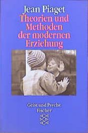 book cover of Theorien und Methoden der modernen Erziehung by Jean Piaget