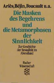 book cover of Die Masken des Begehrens und die Metamorphosen der Sinnlichkeit. Zur Geschichte der Sexualität im Abendland by Philippe Aries