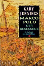 book cover of Marco Polo Der Besessene Roman II: Im Lande Des Kubilai Khan by Gary Jennings