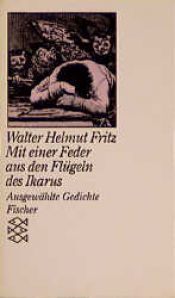 book cover of Mit einer Feder aus den Flügeln des Ikarus. Ausgewählte Gedichte. by Walter Helmut Fritz