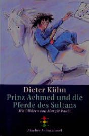 book cover of Prinz Achmed und die Pferde des Sultans. ( Ab 8 J.). by Dieter Kühn