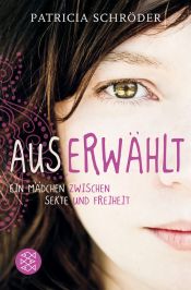 book cover of Auserwählt: Ein Mädchen zwischen Sekte und Freiheit by Patricia Schröder