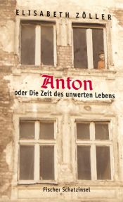 book cover of Anton, oder, Die Zeit des unwerten Lebens by Elisabeth Zöller