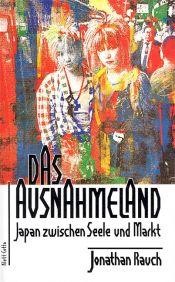 book cover of Das Ausnahmeland. Japan zwischen Seele und Markt by Jonathan Rauch