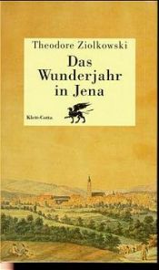 book cover of Das Wunderjahr in Jena. Geist und Gesellschaft 1794 by Theodore Ziolkowski