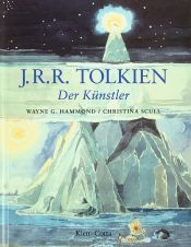 book cover of J. R. R. Tolkien. Der Künstler by Wayne G. Hammond