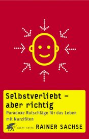 book cover of Selbstverliebt - aber richtig: Paradoxe Ratschläge für das Leben mit Narzißten by Rainer Sachse