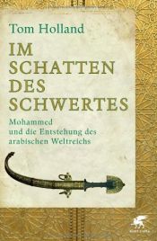 book cover of Im Schatten des Schwertes: Mohammed und die Entstehung des arabischen Weltreichs by تام هولاند