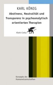 book cover of Abstinenz, Neutralität und Transparenz in psychoanalytisch orientierten Therapien by Karl König