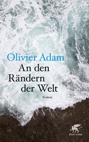 book cover of An den Rändern der Welt by Olivier Adam