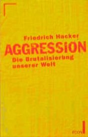 book cover of Aggression: die Brutalisierung der modernen Welt by Friedrich: Hacker