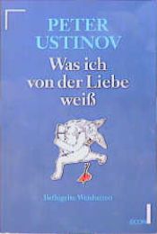 book cover of Was ich von der Liebe weiß by Peter Ustinov