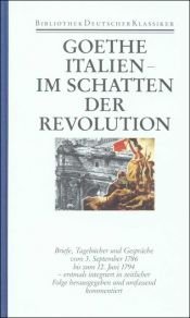 book cover of Goethe Bd. 30: Italien im Schatten der Revolution. Briefe, Tagebücher und Gespräche vom 3. September 1786 bis zum 12. Juni 1794 by Յոհան Վոլֆգանգ ֆոն Գյոթե