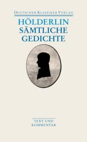 book cover of Sämtliche Gedichte: Text und Kommentar (Deutscher Klassiker Verlag im Taschenbuch) by Friedrich Hölderlin