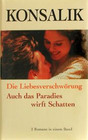 book cover of Die Liebesverschwörung. Auch das Paradies wirft Schatten. 2 Romane in einem Band by Heinz G. Konsalik