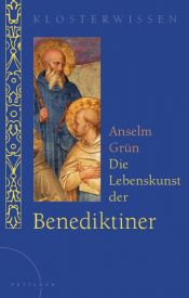 book cover of Die Lebenskunst der Benediktiner by Ансельм Грюн