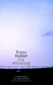 book cover of Zur Mündung. 37 Geschichten von Leben und Tod. by Franz Hohler
