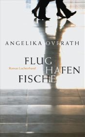 book cover of Flughafenfische by Angelika Overath