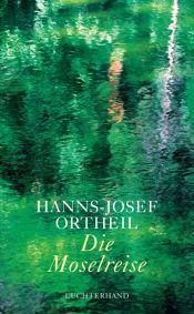 book cover of Die Moselreise: Roman eines Kindes by Hanns-Josef Ortheil