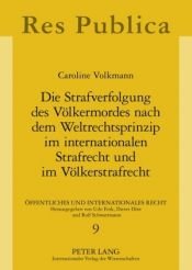 book cover of Die Strafverfolgung des Völkermordes nach dem Weltrechtsprinzip im internationalen Strafrecht und im Völkerstrafrecht : untersucht am Beispiel der deutschen Rechtsordnung by Caroline Volkmann