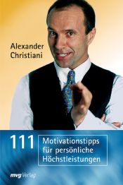 book cover of 111 Motivationstipps für persönliche Höchstleistungen by Alexander Christiani